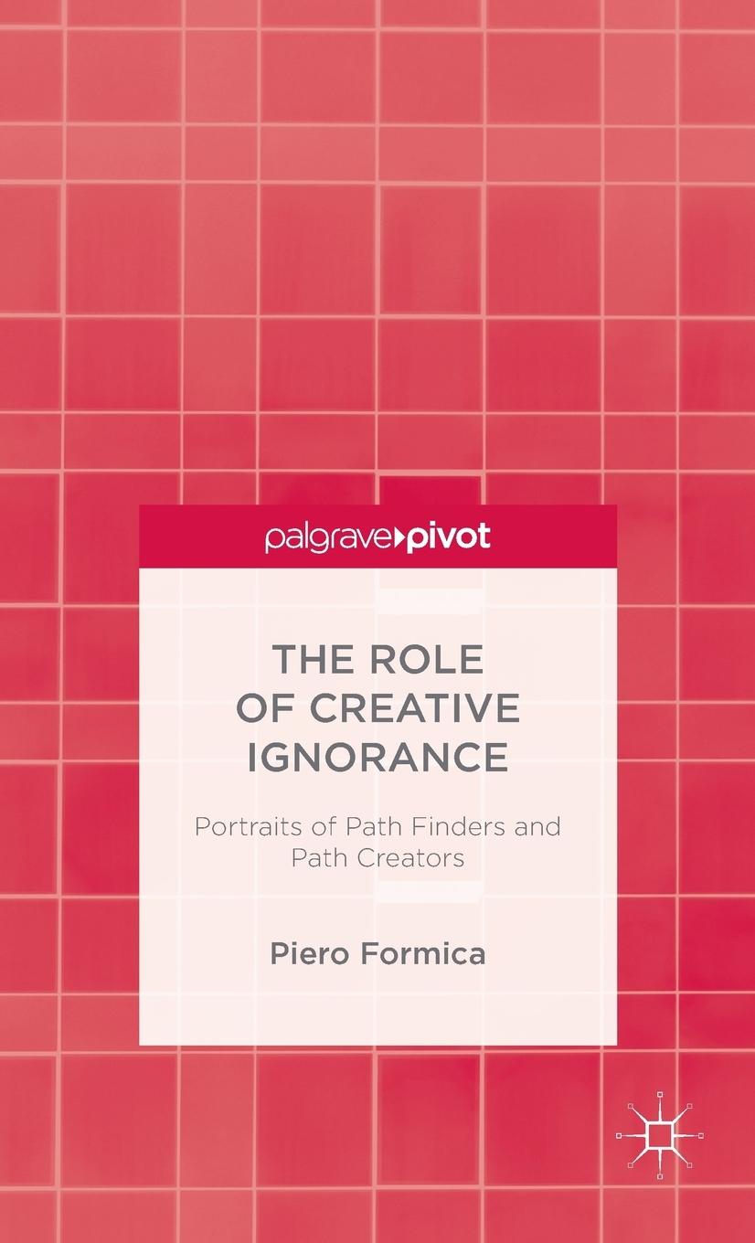 Vorderes Coverbild The Role of Creative Ignorance: Portraits of Path Finders and Path Creators