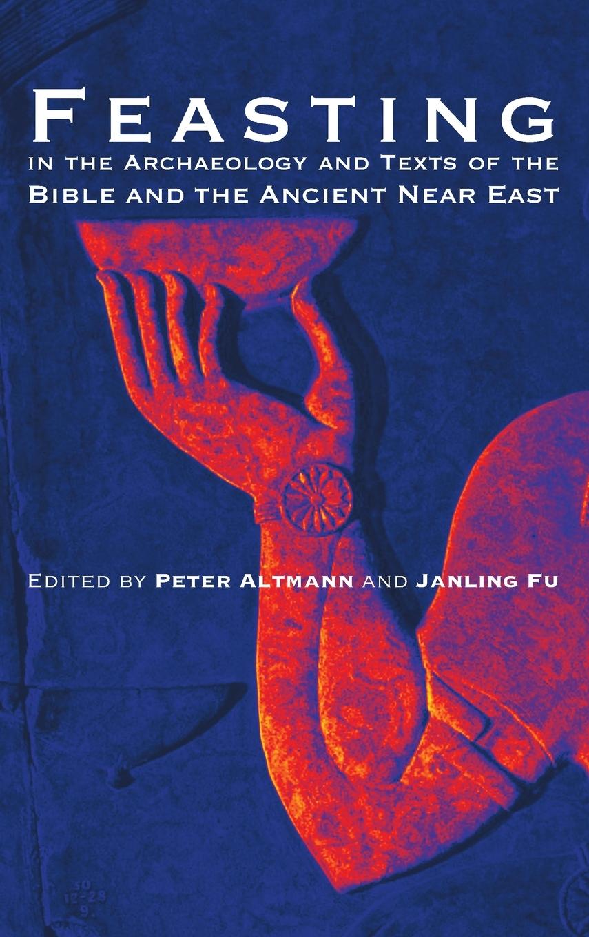Vorderes Coverbild Feasting in the Archaeology and Texts of the Bible and the Ancient Near East