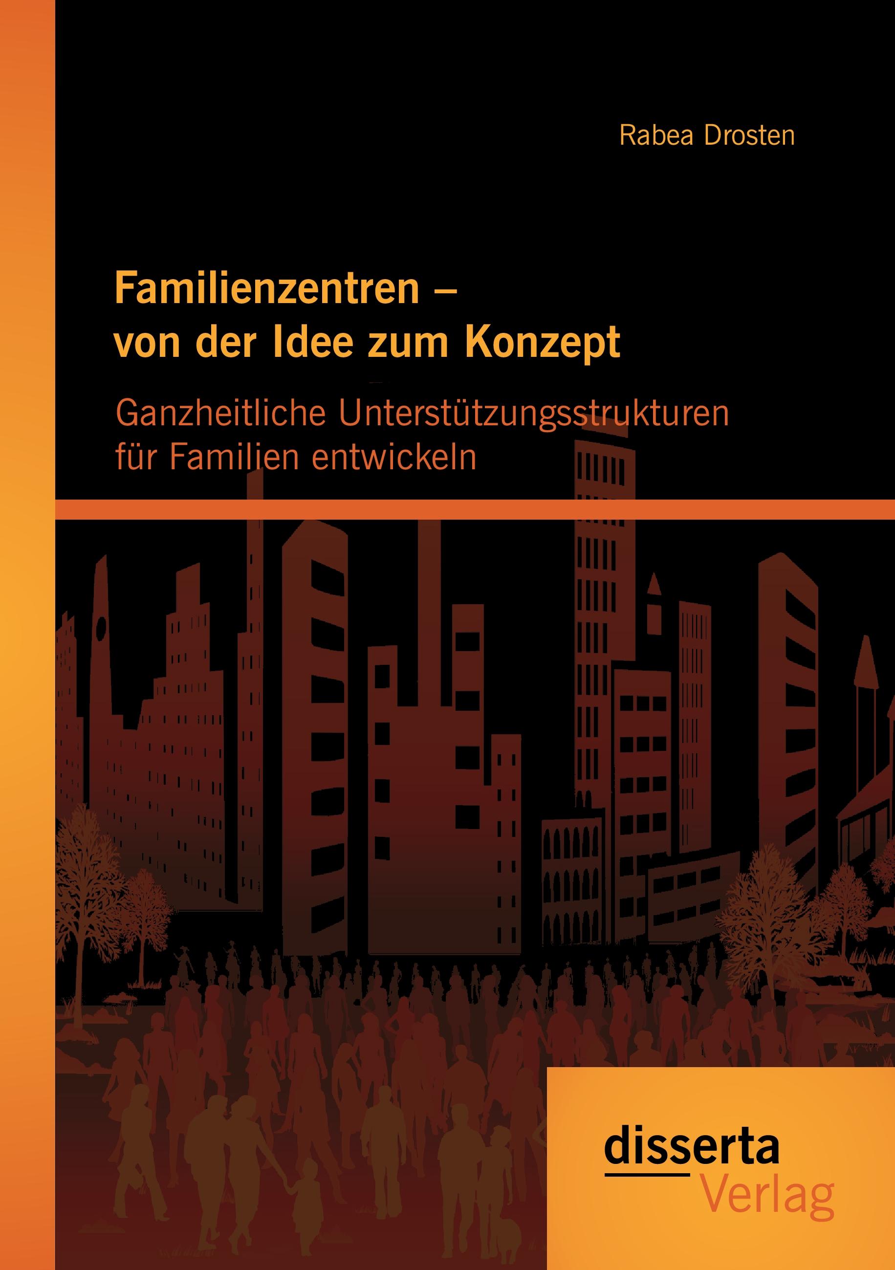 Vorderes Coverbild Familienzentren - von der Idee zum Konzept: Ganzheitliche Unterstützungsstrukturen für Familien entwickeln