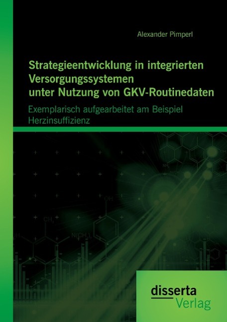 Vorderes Coverbild Strategieentwicklung in integrierten Versorgungssystemen unter Nutzung von GKV-Routinedaten: Exemplarisch aufgearbeitet am Beispiel  Herzinsuffizienz