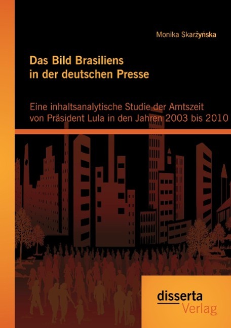 Vorderes Coverbild Das Bild Brasiliens in der deutschen Presse: Eine inhaltsanalytische Studie der Amtszeit von Präsident Lula in den Jahren 2003 bis 2010