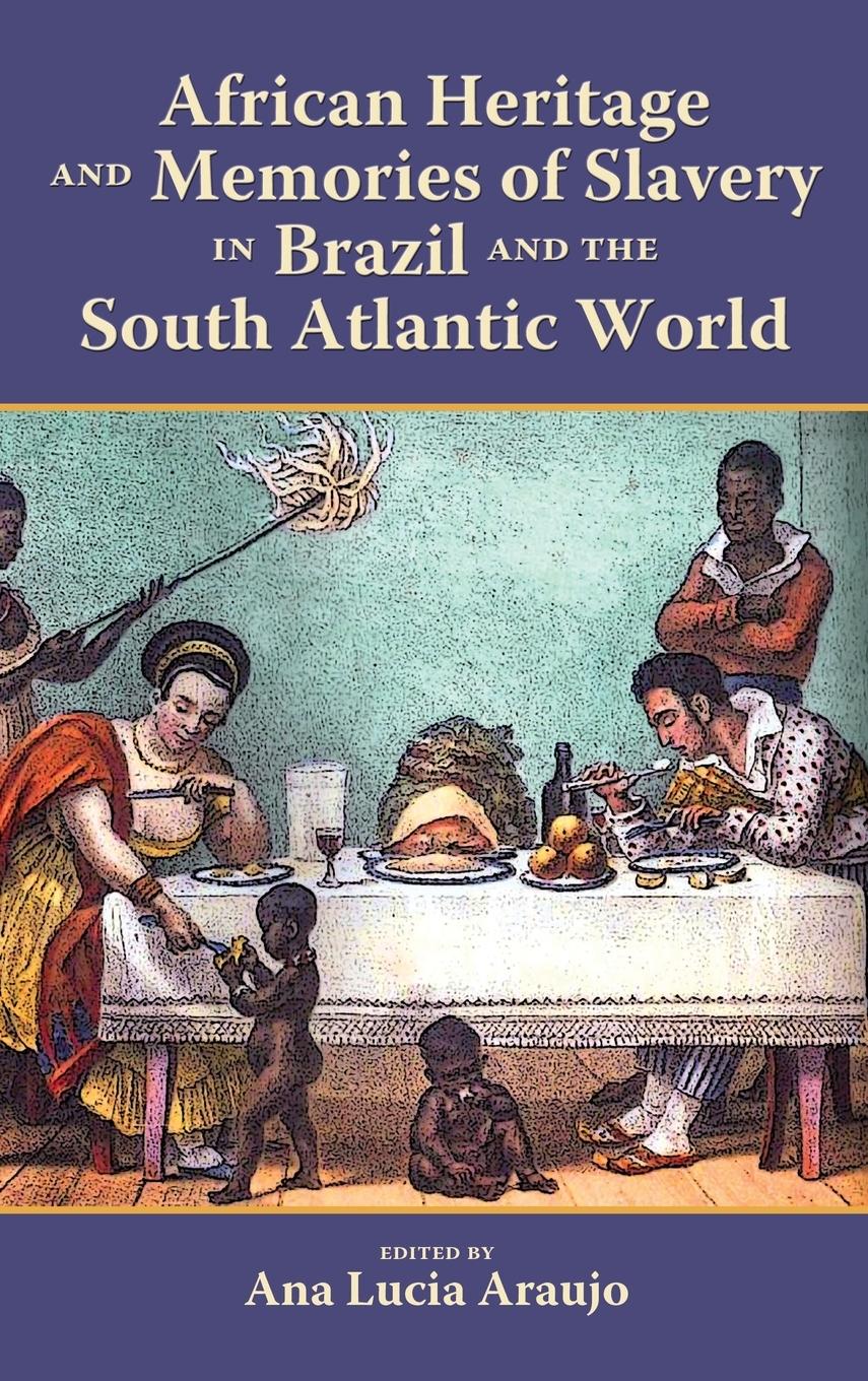 Vorderes Coverbild African Heritage and Memories of Slavery in Brazil and the South Atlantic World