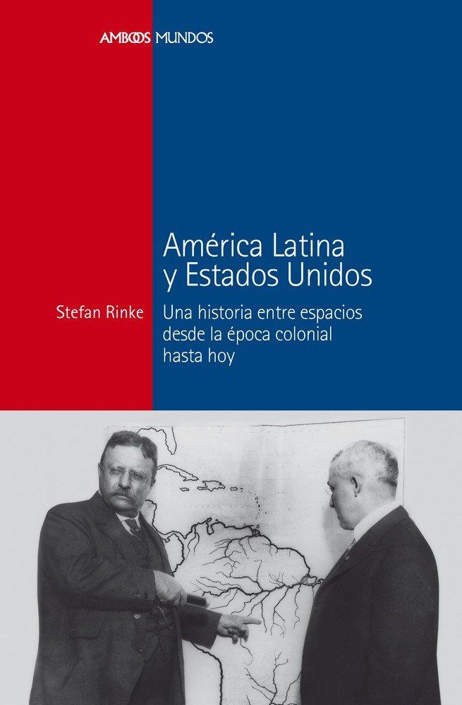 Vorderes Coverbild América Latina y Estados Unidos : Una historia entre espacios desde la época colonial hasta hoy