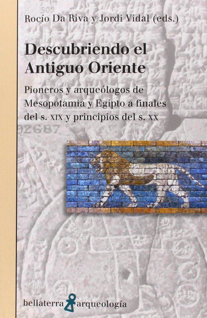 Vorderes Coverbild Descubriendo el Antiguo Oriente : pionero y arqueólogos de Mesopotamia y Egipto a finales del s. XIX y principios del s. XX