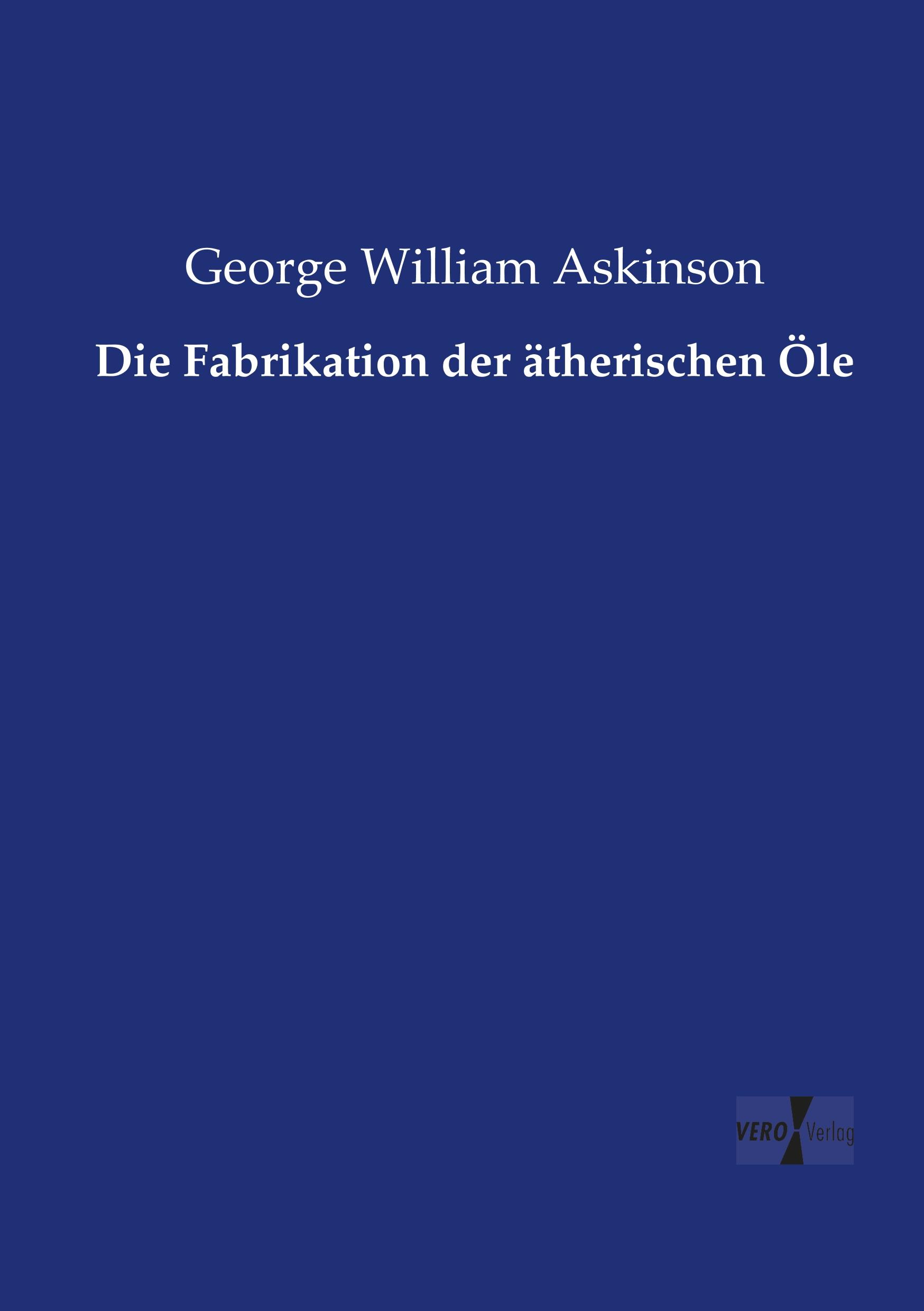 Vorderes Coverbild Die Fabrikation der ätherischen Öle