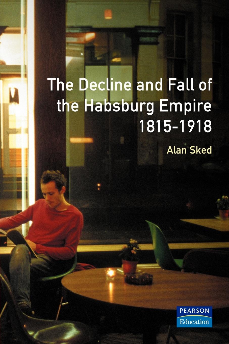 Vorderes Coverbild The Decline and Fall of the Habsburg Empire, 1815-1918