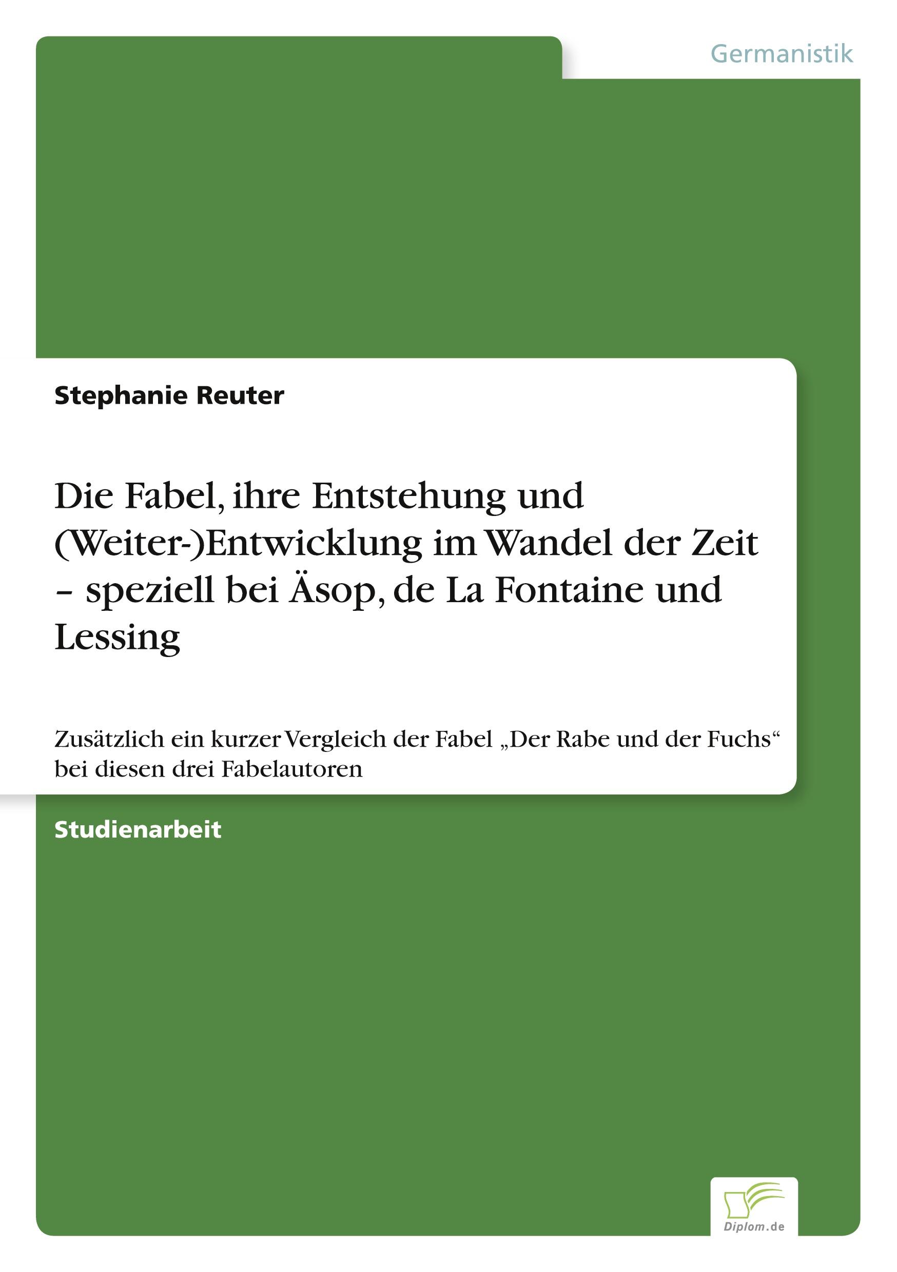 Vorderes Coverbild Die Fabel, ihre Entstehung und (Weiter-)Entwicklung im Wandel der Zeit - speziell bei Äsop, de La Fontaine und Lessing