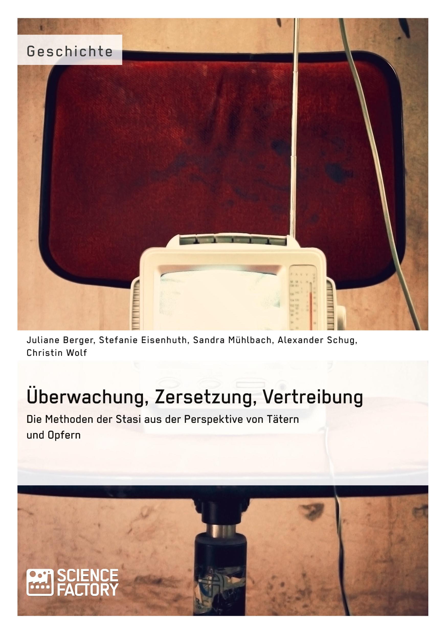 Vorderes Coverbild Überwachung, Zersetzung, Vertreibung. Die Methoden der Stasi aus der Perspektive von Tätern und Opfern