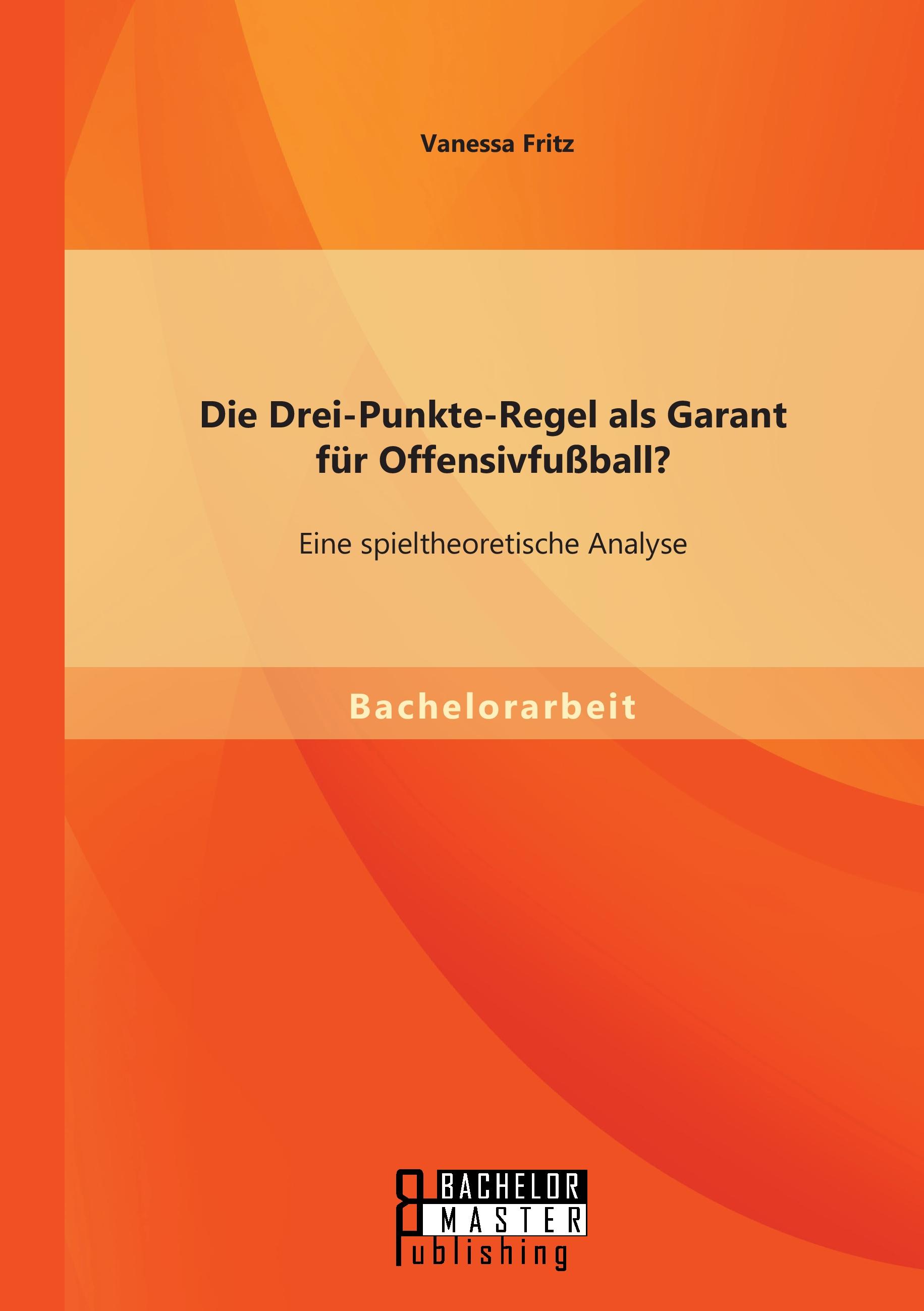 Vorderes Coverbild Die Drei-Punkte-Regel als Garant für Offensivfußball? Eine spieltheoretische Analyse