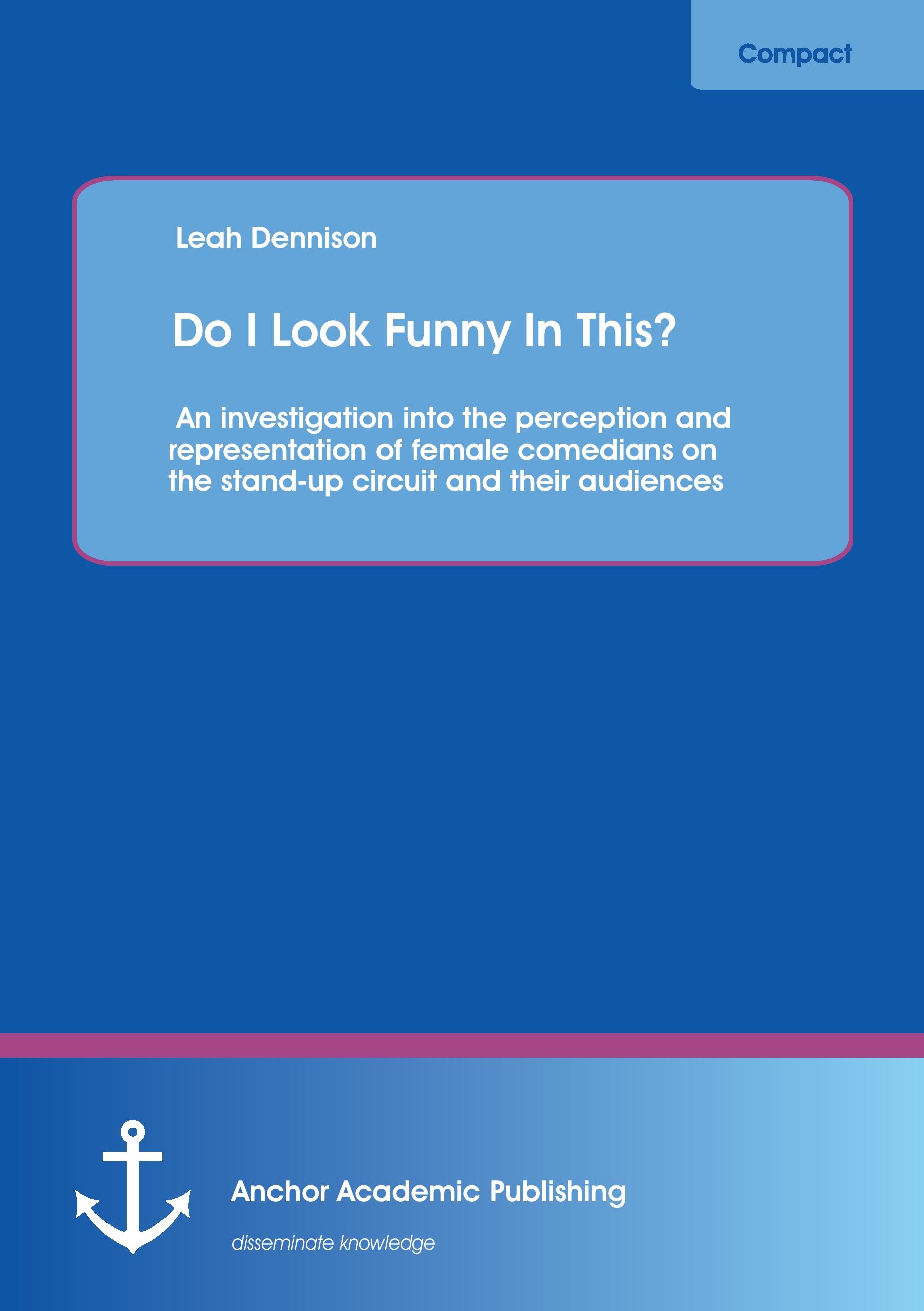 Vorderes Coverbild Do I Look Funny In This? An investigation into the perception and representation of female comedians on the stand-up circuit and their audiences