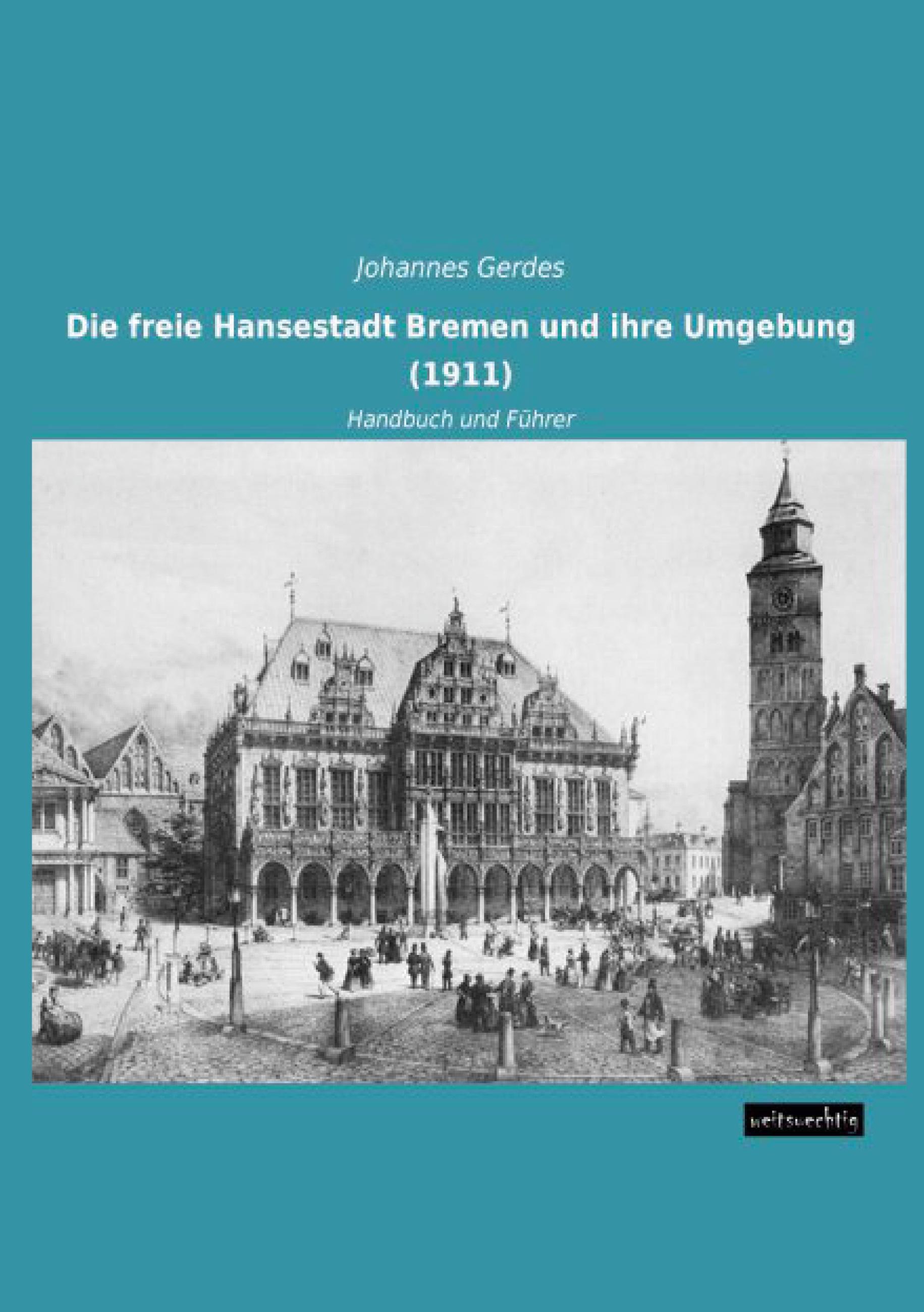 Vorderes Coverbild Die freie Hansestadt Bremen und ihre Umgebung (1911)