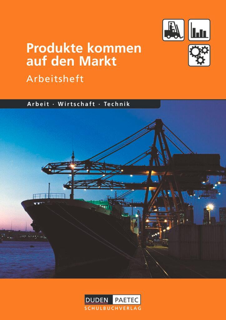 Vorderes Coverbild Duden Arbeit - Wirtschaft - Technik: Produkte kommen auf den Markt. Arbeitsheft