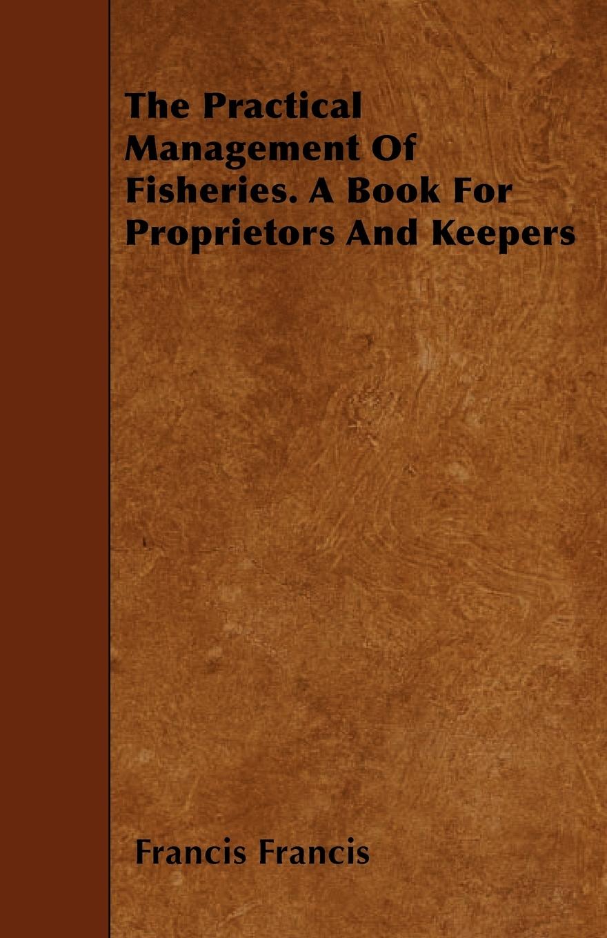 Vorderes Coverbild The Practical Management of Fisheries - A Book for Proprietors and Keepers