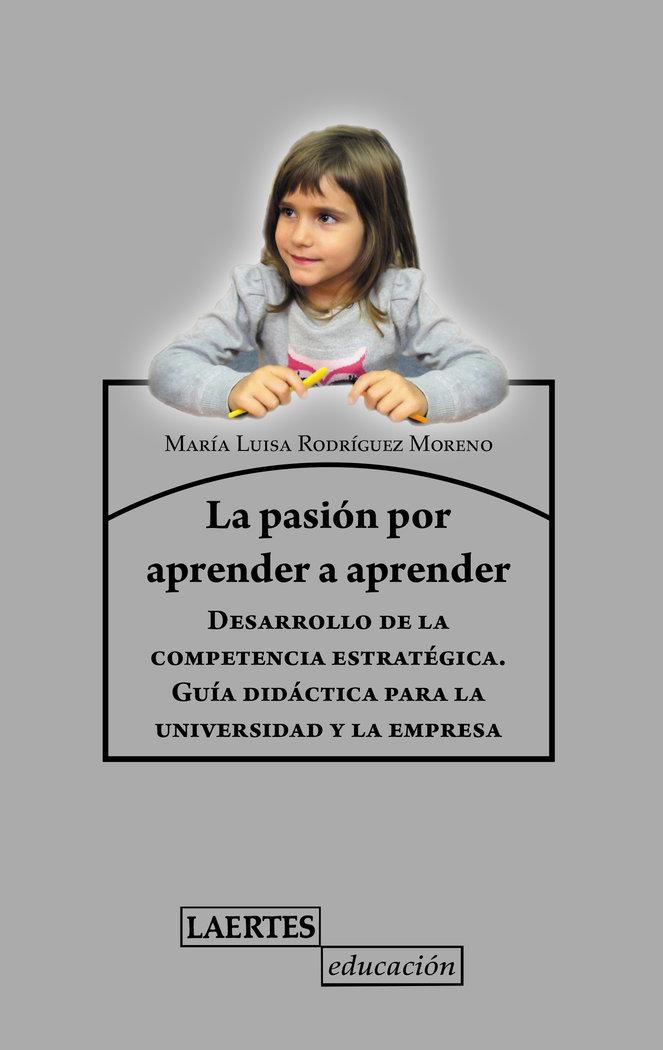 Vorderes Coverbild La pasión de aprender a aprender : desarrollo de la competencia estratégica : guía didáctica para la universidad y la empresa