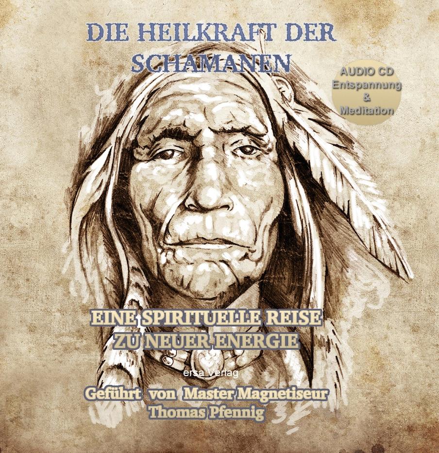Vorderes Coverbild Die Heilkraft der Schamanen - Eine spirituelle Reise zu neuer Energie