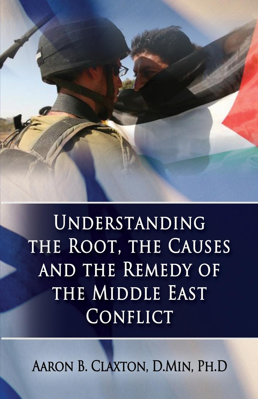 Vorderes Coverbild Understanding the Root, the Causes and the Remedy of the Middle East Conflict