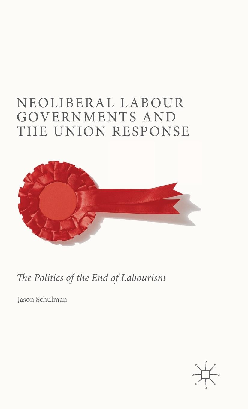 Vorderes Coverbild Neoliberal Labour Governments and the Union Response