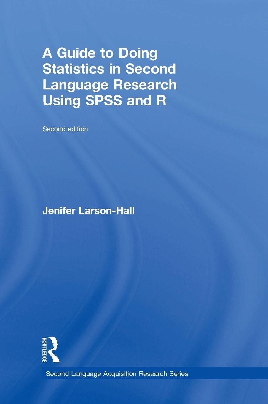 Vorderes Coverbild A Guide to Doing Statistics in Second Language Research Using SPSS and R