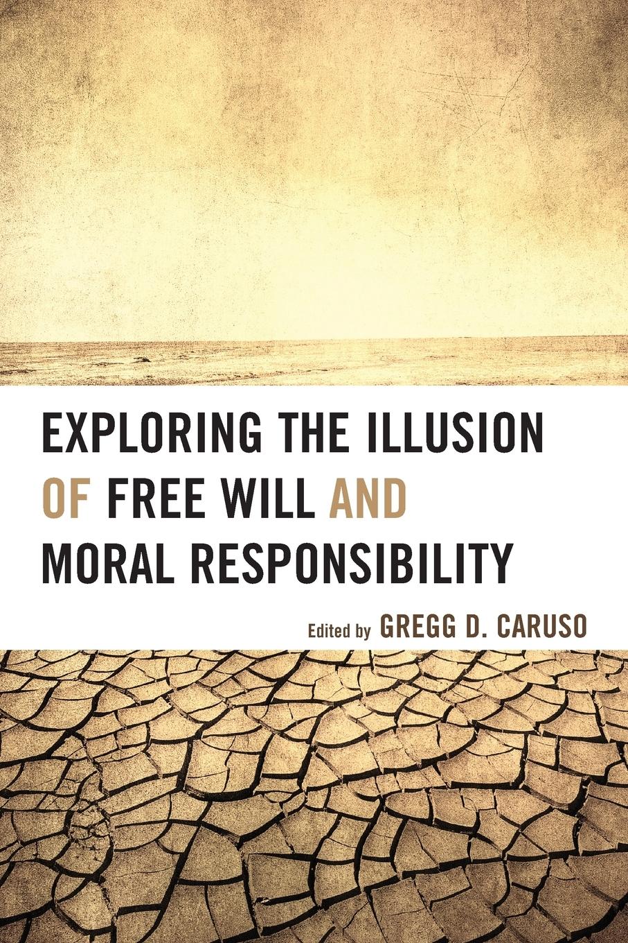 Vorderes Coverbild Exploring the Illusion of Free Will and Moral Responsibility