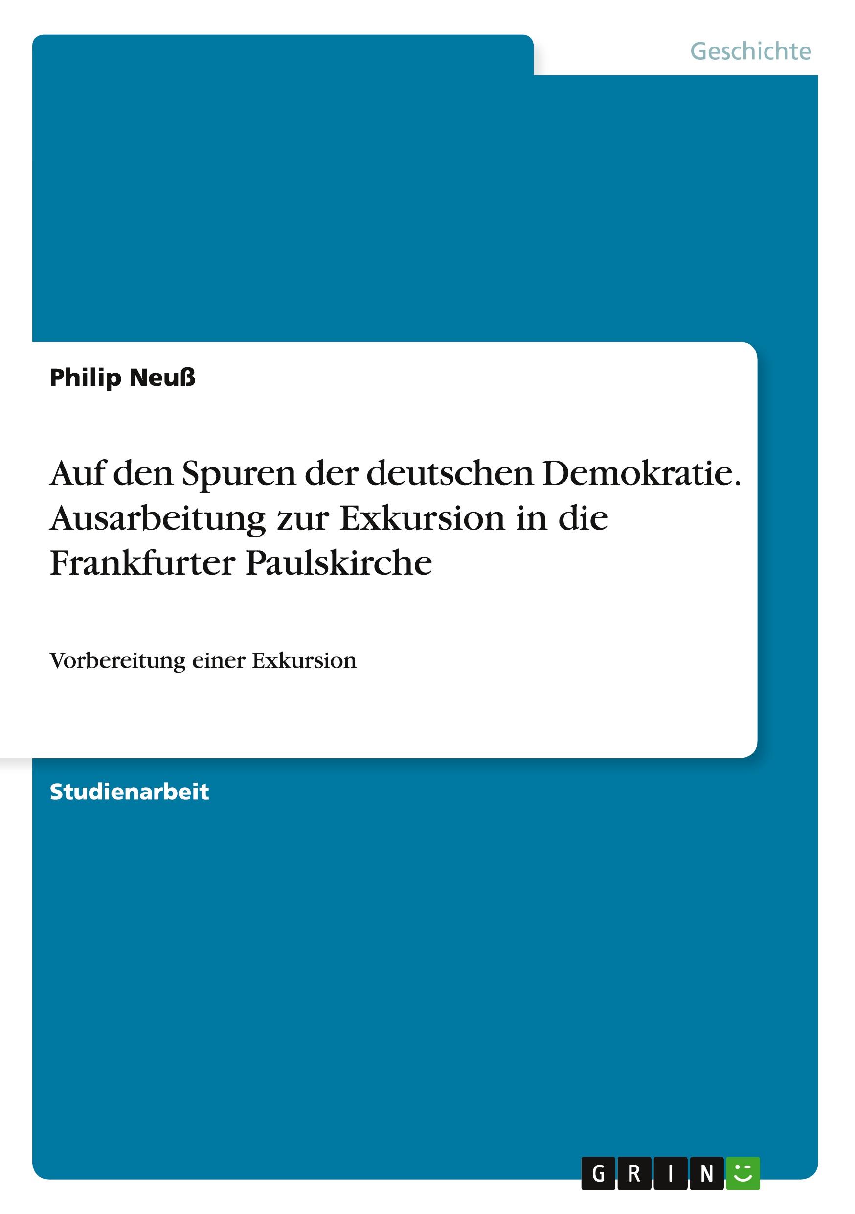Vorderes Coverbild Auf den Spuren der deutschen Demokratie. Ausarbeitung zur Exkursion in die Frankfurter Paulskirche