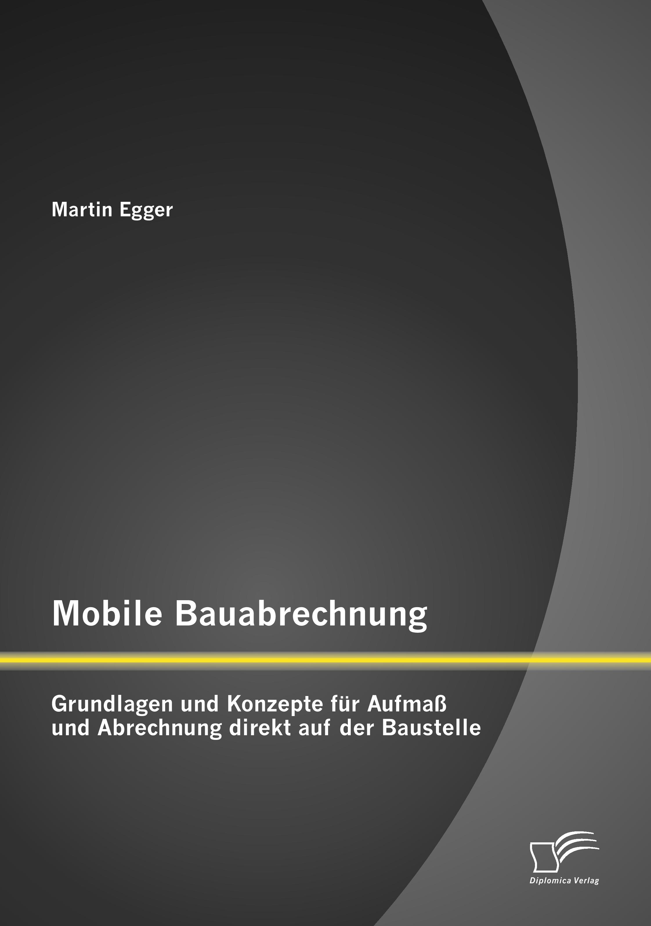 Vorderes Coverbild Mobile Bauabrechnung: Grundlagen und Konzepte für Aufmaß und Abrechnung direkt auf der Baustelle