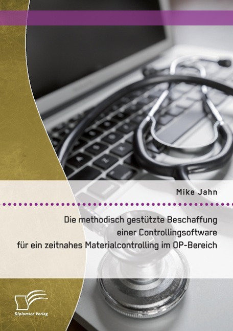 Vorderes Coverbild Die methodisch gestützte Beschaffung einer Controllingsoftware für ein zeitnahes Materialcontrolling im OP-Bereich