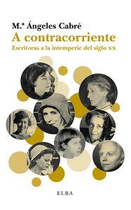 Vorderes Coverbild A contracorriente : escritoras a la intemperie del siglo XX