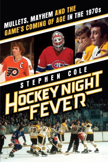 Vorderes Coverbild Hockey Night Fever: Mullets, Mayhem and the Game's Coming of Age in the 1970s