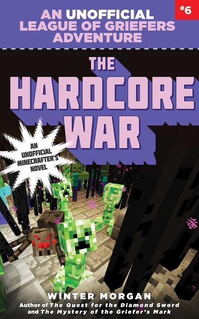 Vorderes Coverbild The Hardcore War, 6: An Unofficial League of Griefers Adventure, #6