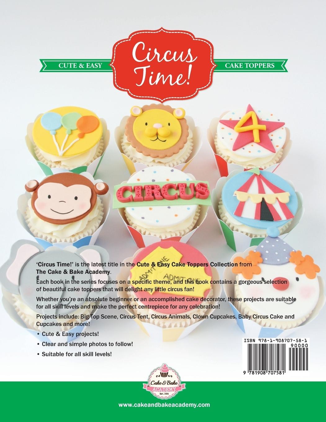 Rückseitencover Circus Time! Cute & Easy Cake Toppers for any Circus Themed Party! All The Fun Of The Big Top !