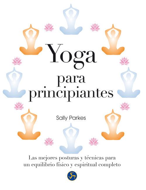 Vorderes Coverbild Yoga para principiantes : las mejores posturas y técnicas para un equilibrio físico y espiritual completo