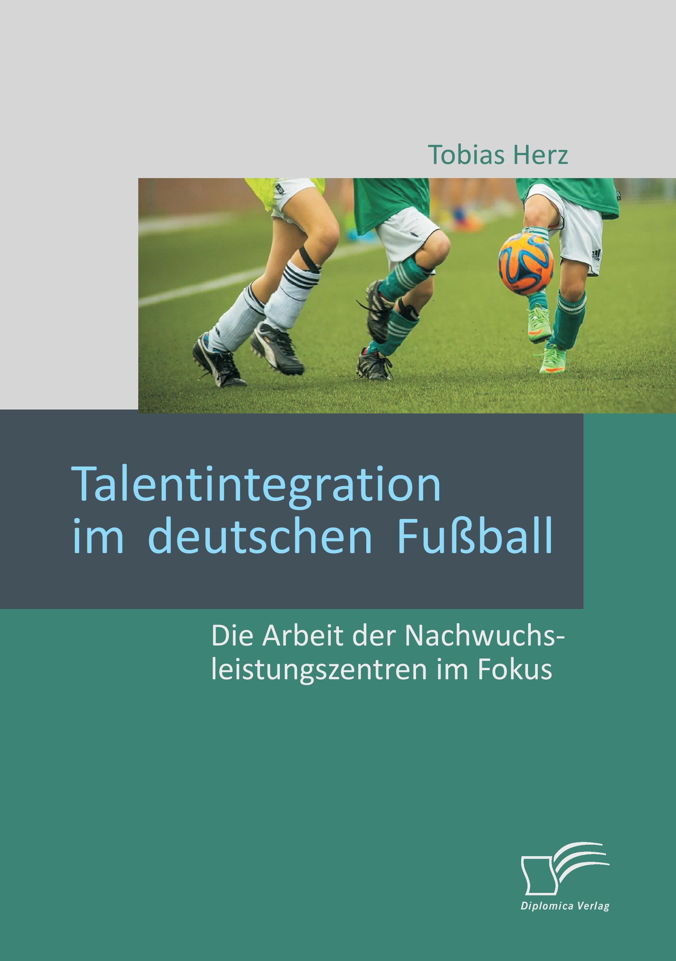 Vorderes Coverbild Talentintegration im deutschen Fußball: Die Arbeit der Nachwuchsleistungszentren im Fokus