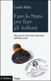 Vorderes Coverbild Fare lo Stato per fare gli italiani. Ricerche di storia delle istituzioni dell'Italia unita