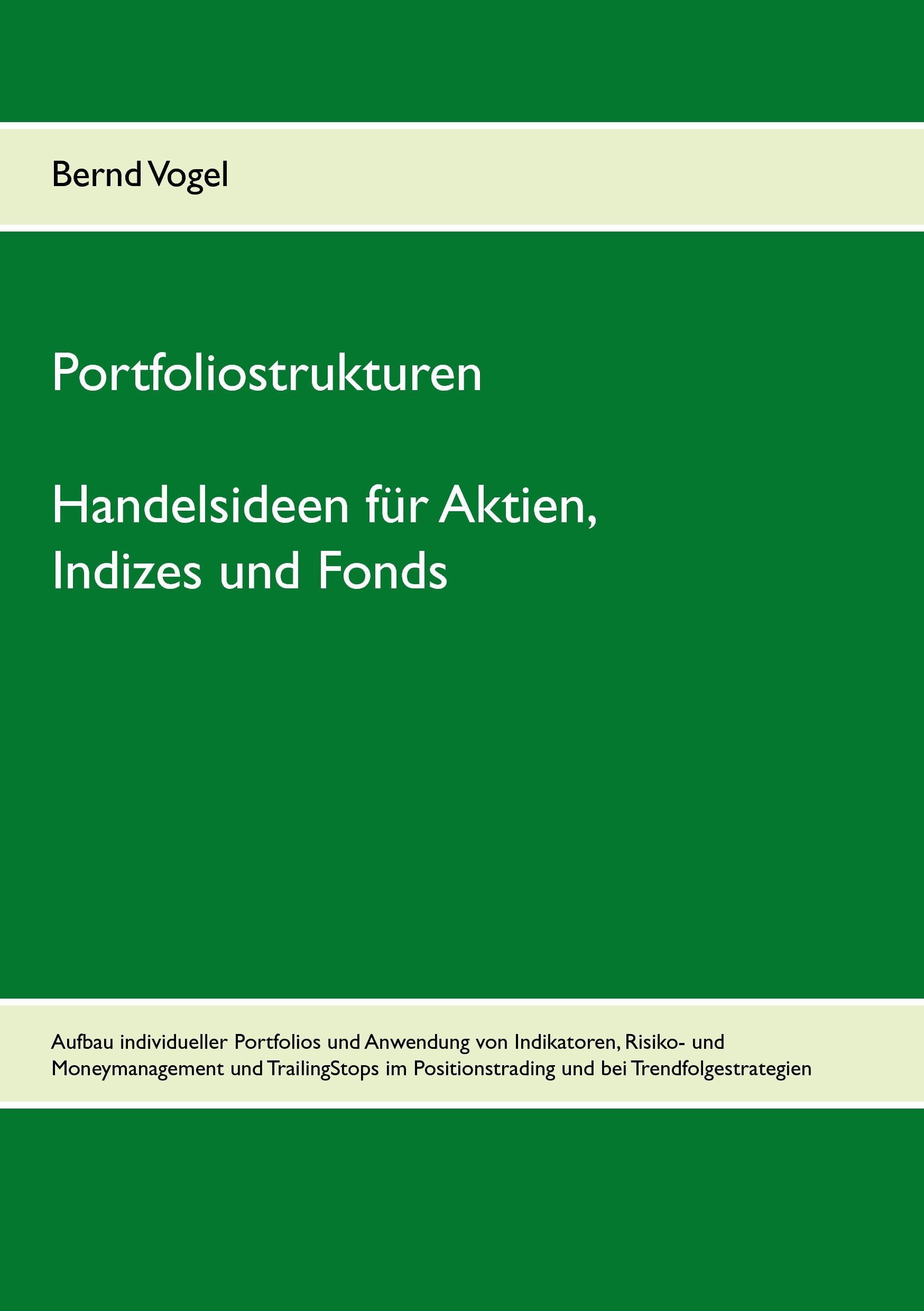 Vorderes Coverbild Portfoliostrukturen - Handelsideen für Aktien, Indizes und Fonds - Aufbau individueller Portfolios und Anwendung von Indikatoren, Risiko- und Moneymanagement und TrailingStops im Positionstrading und bei Trendfolgestrategien