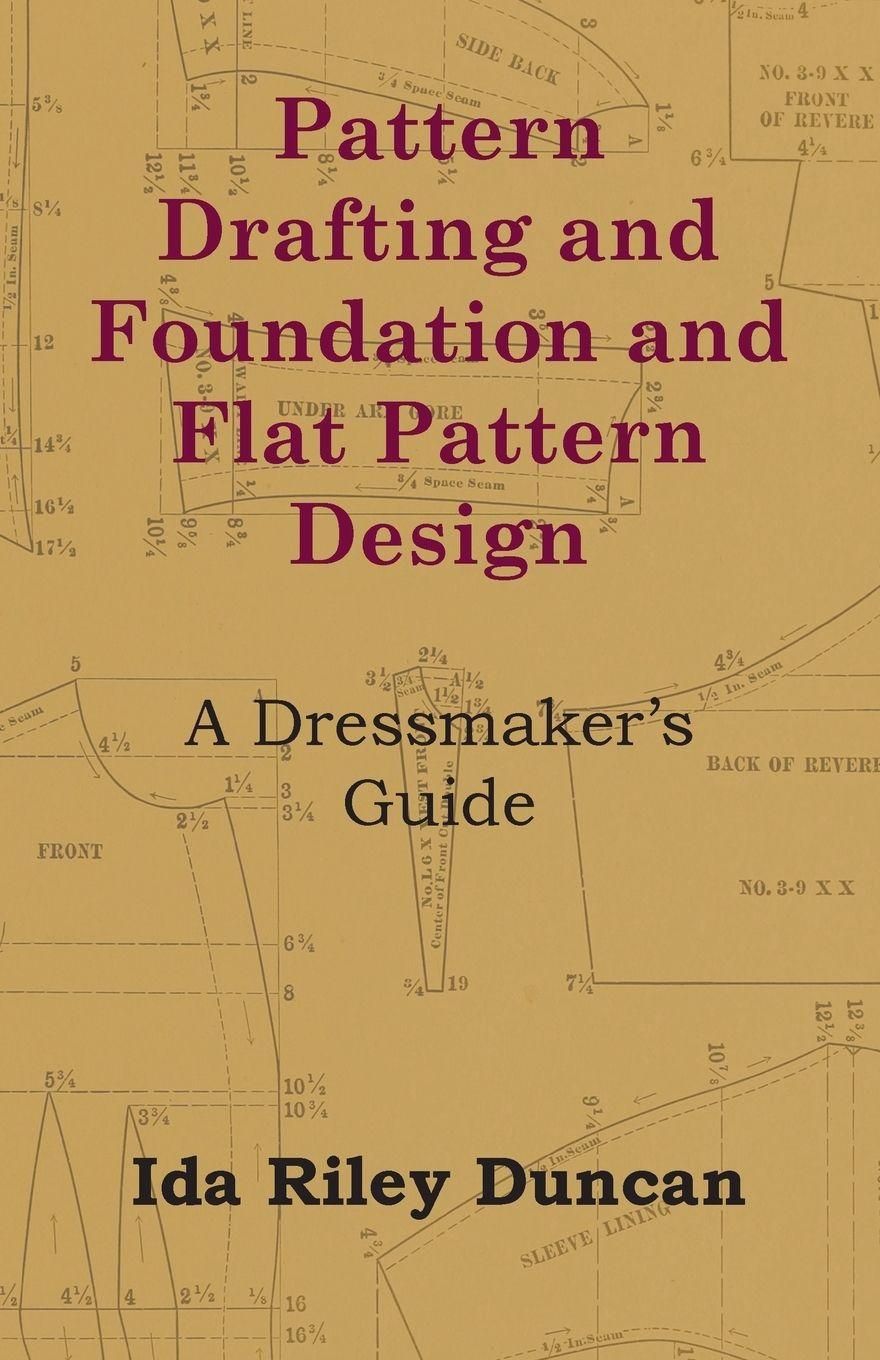 Vorderes Coverbild Pattern Drafting and Foundation and Flat Pattern Design - A Dressmaker's Guide