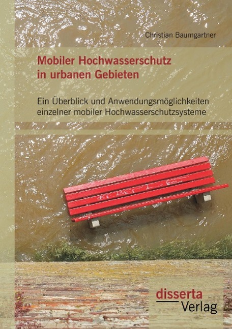 Vorderes Coverbild Mobiler Hochwasserschutz in urbanen Gebieten: Ein Überblick und Anwendungsmöglichkeiten einzelner mobiler Hochwasserschutzsysteme
