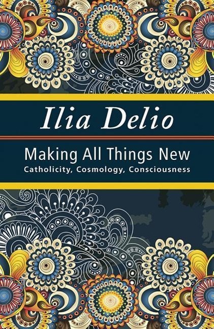 Vorderes Coverbild Making All Things New: Catholicity, Cosmology, Consciousness