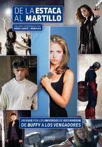 Vorderes Coverbild De la estaca al martillo: Un viaje por los universos de Joss Whedon. De Buffy a los Vengadores