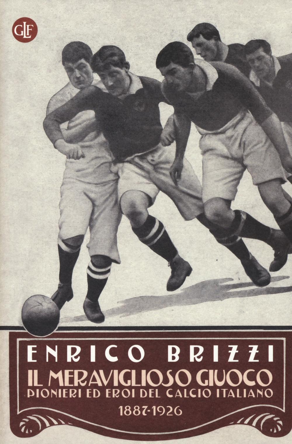 Vorderes Coverbild Il meraviglioso giuoco. Pionieri ed eroi del calcio italiano 1887-1926