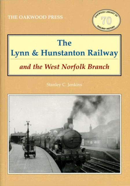 Vorderes Coverbild The Lynn and Hunstanton Railway and the West Norfolk Branch