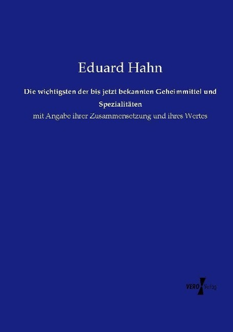 Vorderes Coverbild Die wichtigsten der bis jetzt bekannten Geheimmittel und Spezialitäten