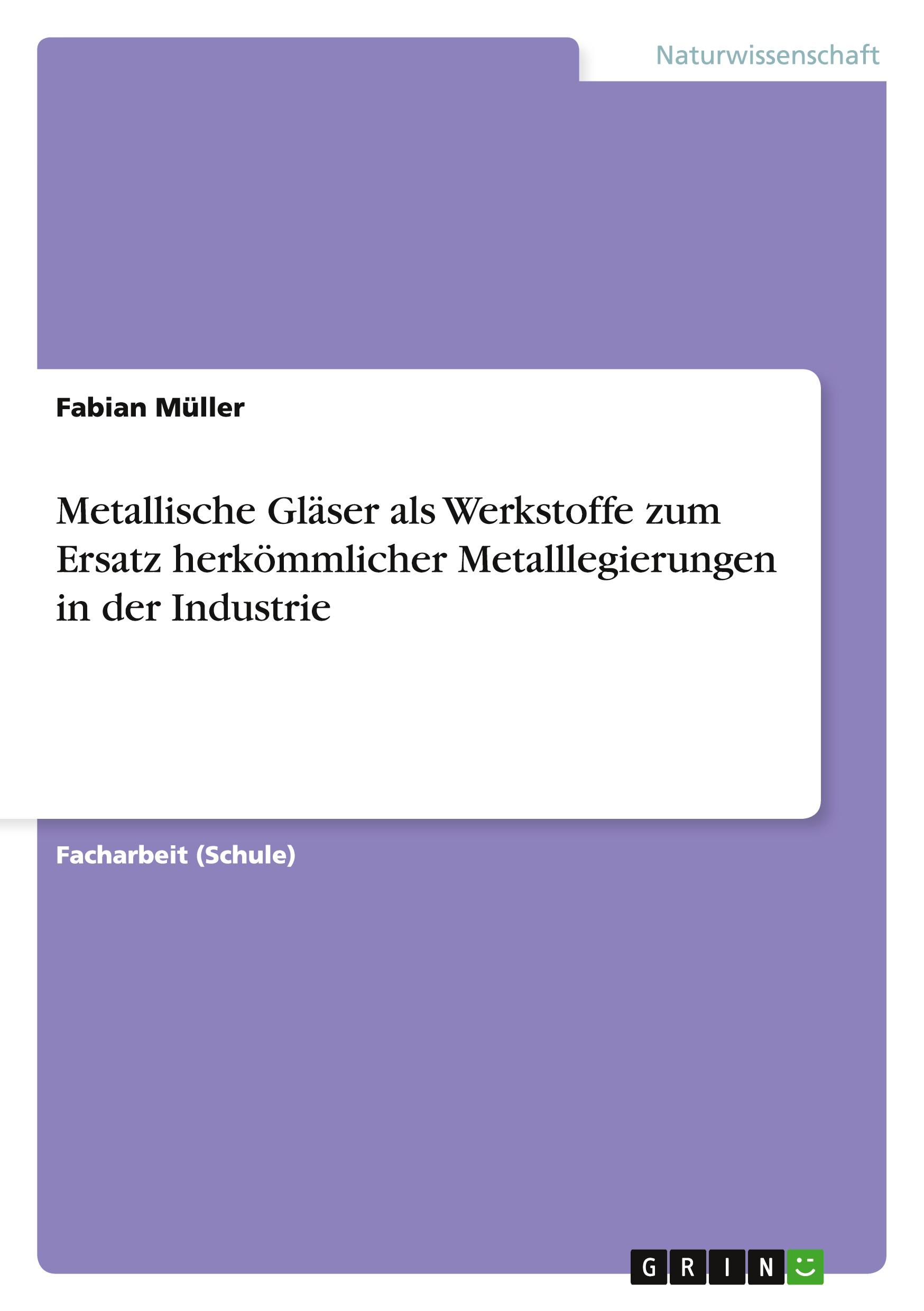 Vorderes Coverbild Metallische Gläser als Werkstoffe zum Ersatz herkömmlicher Metalllegierungen in der Industrie