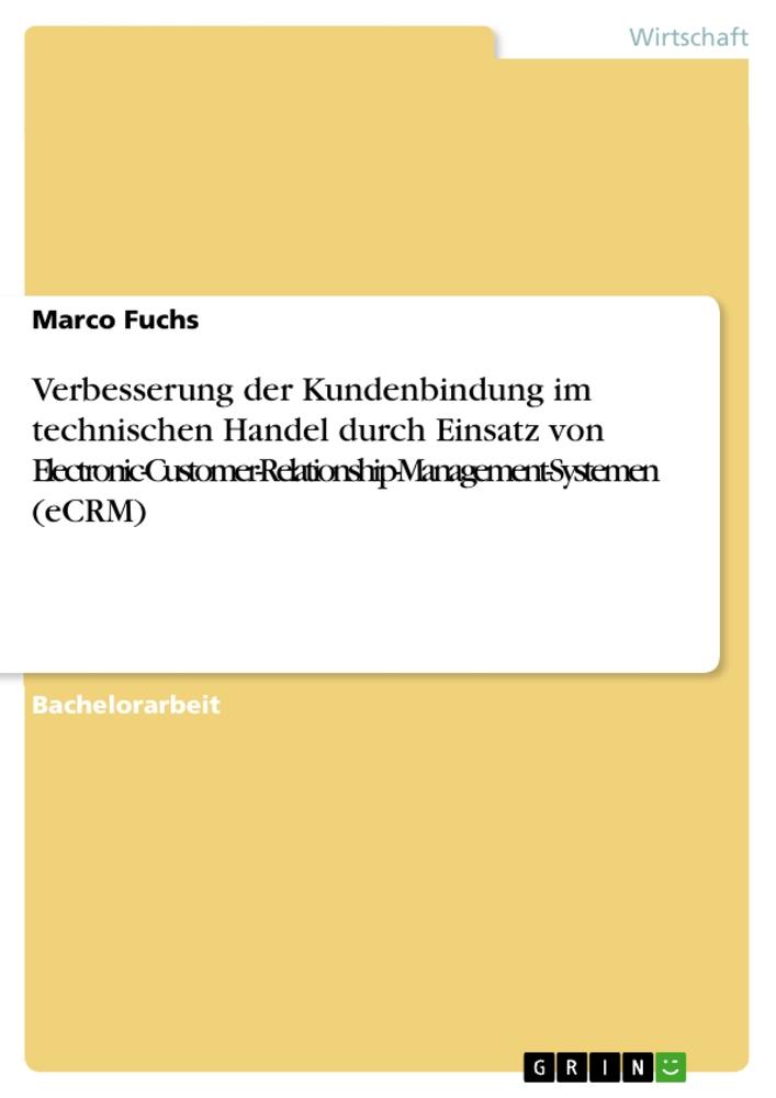 Vorderes Coverbild Verbesserung der Kundenbindung im technischen Handel durch Einsatz von Electronic-Customer-Relationship-Management-Systemen (eCRM)