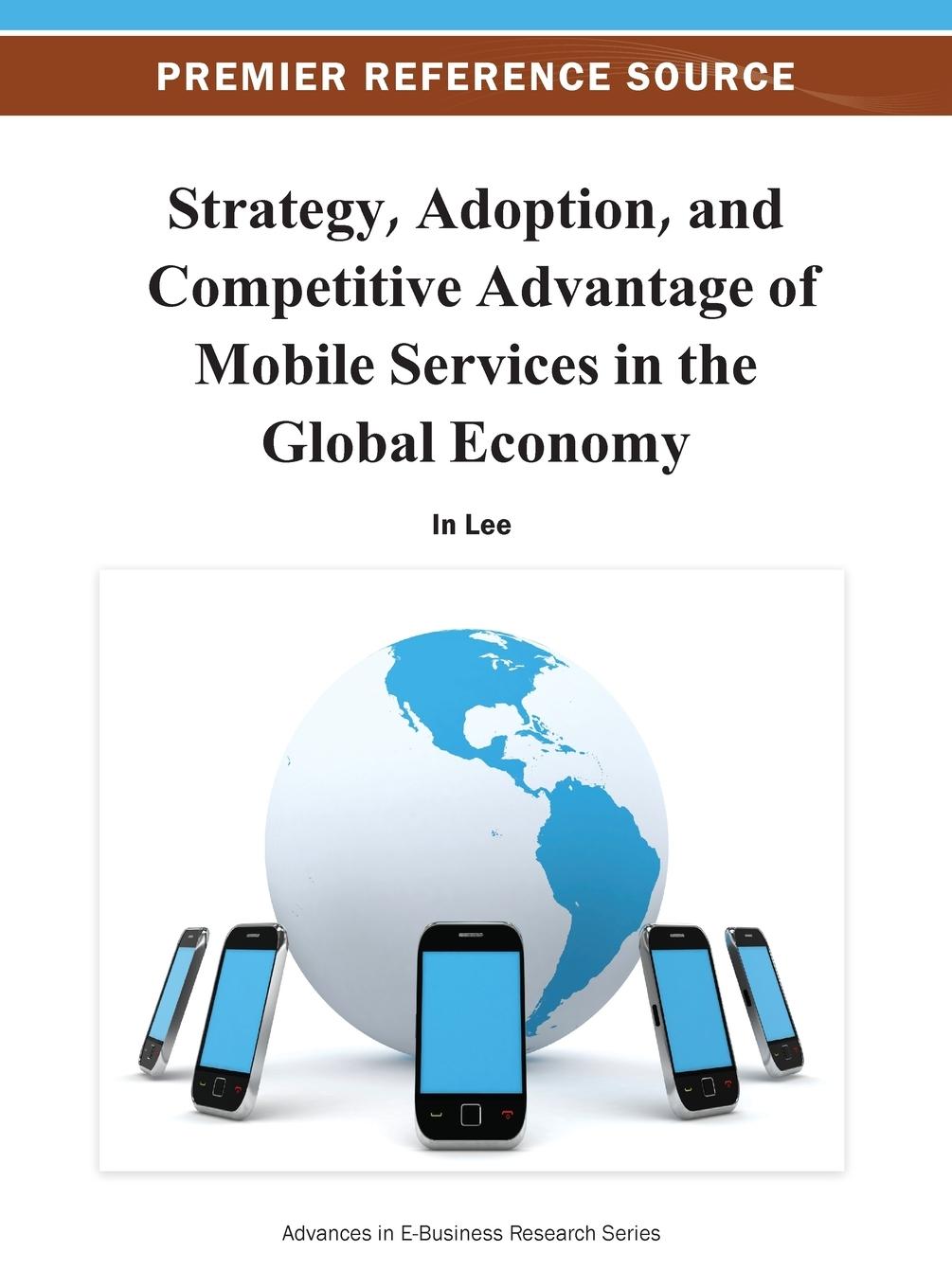 Vorderes Coverbild Strategy, Adoption, and Competitive Advantage of Mobile Services in the Global Economy