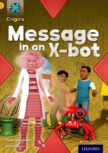 Vorderes Coverbild Project X Origins: Gold Book Band, Oxford Level 9: Communication: Message in an X-bot