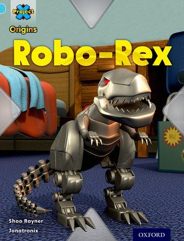 Vorderes Coverbild Project X Origins: Light Blue Book Band, Oxford Level 4: Toys and Games: Robo-Rex