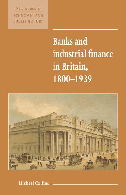 Vorderes Coverbild Banks and Industrial Finance in Britain, 1800-1939