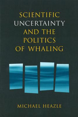 Vorderes Coverbild Scientific Uncertainty and the Politics of Whaling