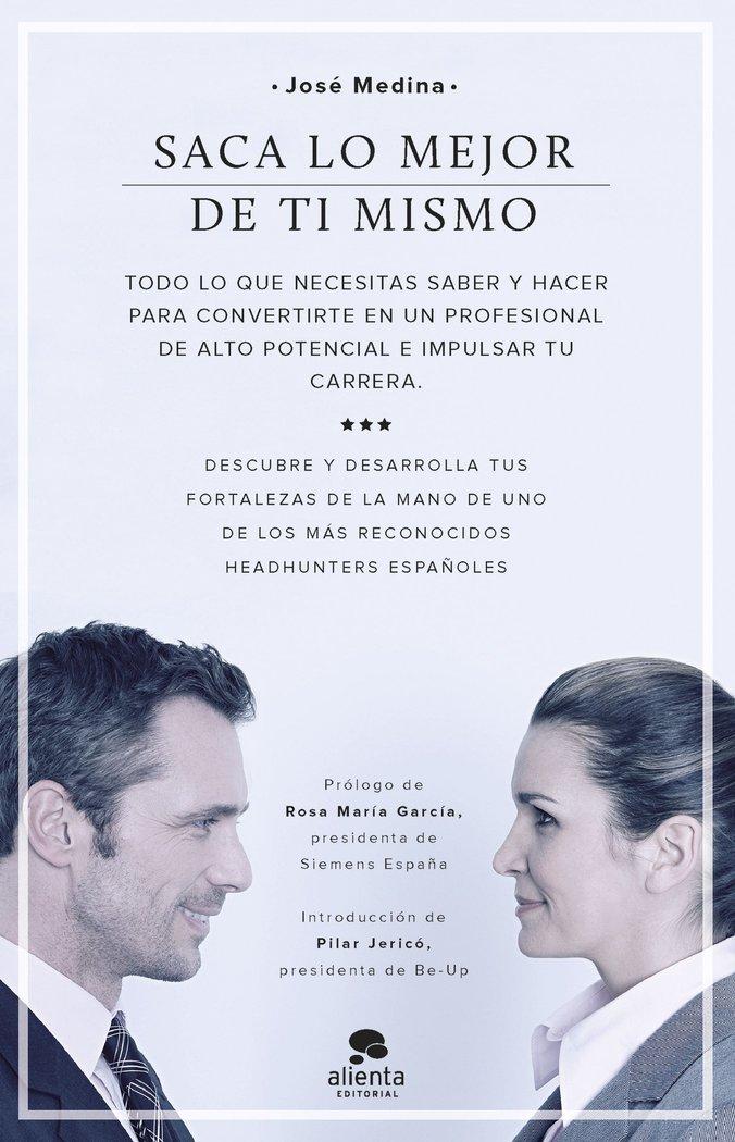 Vorderes Coverbild Saca lo mejor de ti mismo : todo lo que necesitas saber y hacer para convertirte en un profesional de alto potencial e impulsar tu carrera