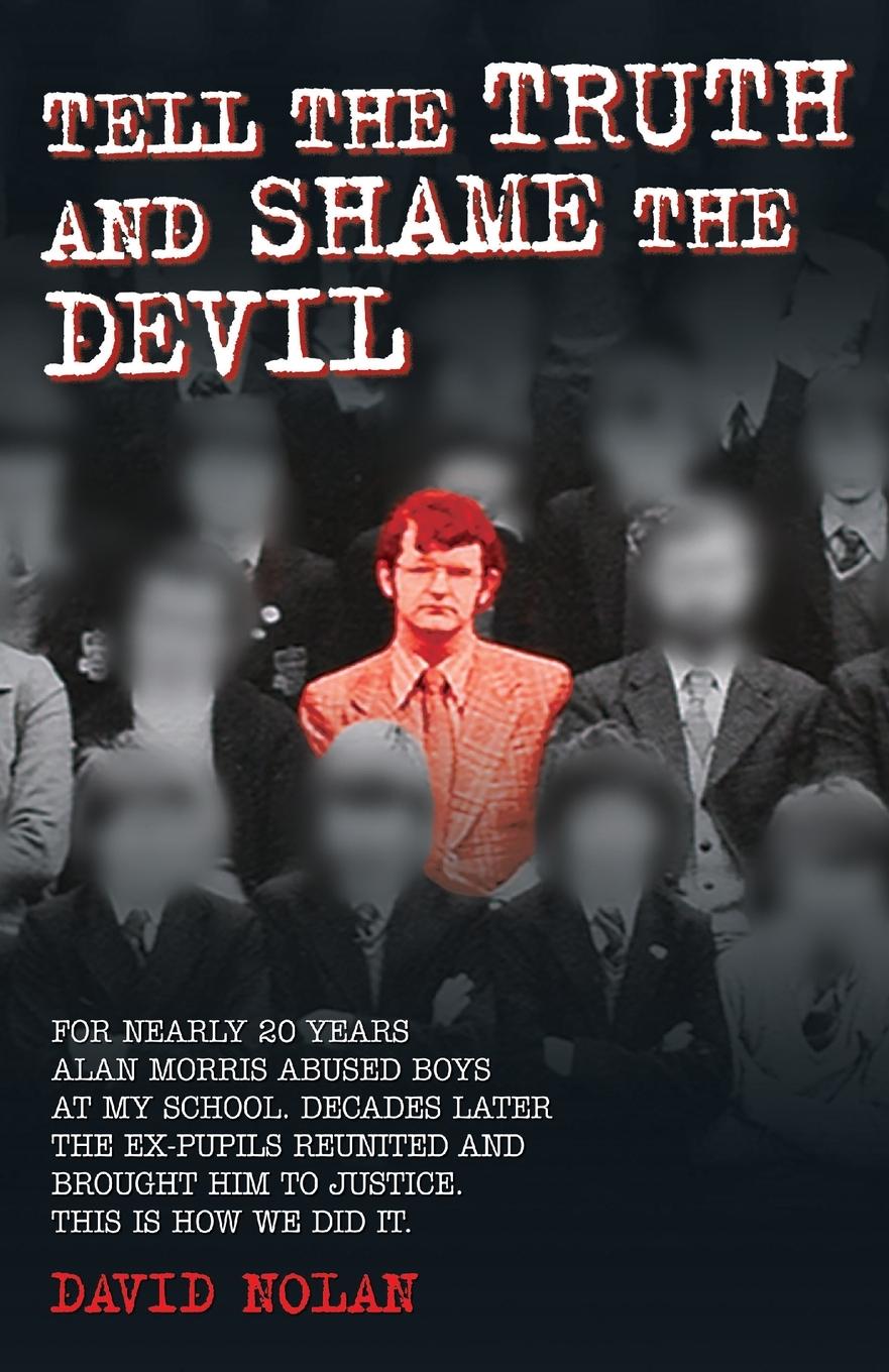 Vorderes Coverbild Tell the Truth and Shame the Devil - Alan Morris abused me and dozens of my classmates. This is the true story of how we brought him to justice.